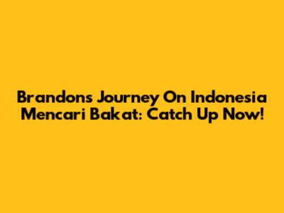 Brandon's Journey On Indonesia Mencari Bakat: Catch Up Now!