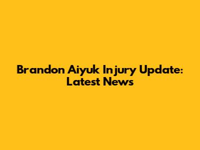 Brandon Aiyuk Injury Update: Latest News