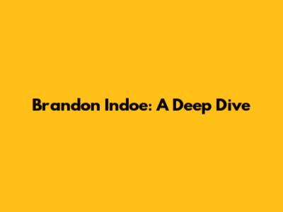 Brandon Indoe: A Deep Dive