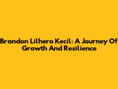 Brandon Lilhero Kecil: A Journey Of Growth And Resilience