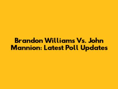 Brandon Williams Vs. John Mannion: Latest Poll Updates