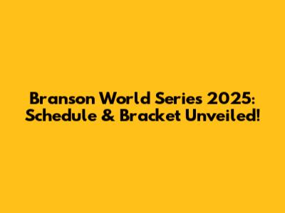 Branson World Series 2025: Schedule & Bracket Unveiled!