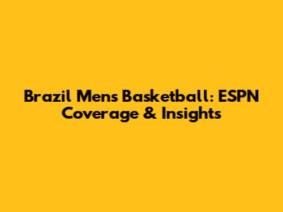Brazil Men's Basketball: ESPN Coverage & Insights