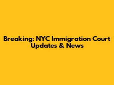 Breaking: NYC Immigration Court Updates & News