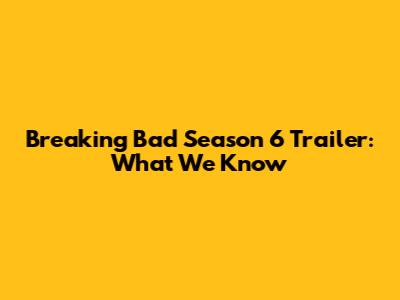 Breaking Bad Season 6 Trailer: What We Know