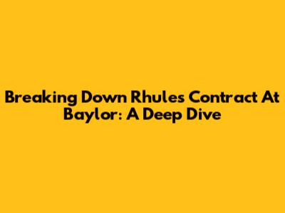 Breaking Down Rhule's Contract At Baylor: A Deep Dive