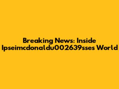 Breaking News: Inside Ipseimcdonaldu002639sse's World