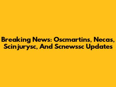 Breaking News: Oscmartins, Necas, Scinjurysc, And Scnewssc Updates