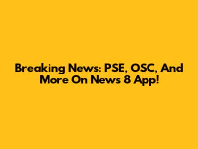 Breaking News: PSE, OSC, And More On News 8 App!