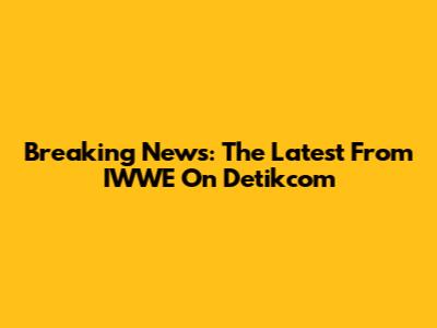 Breaking News: The Latest From IWWE On Detikcom