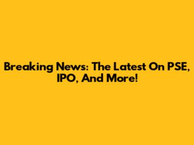 Breaking News: The Latest On PSE, IPO, And More!