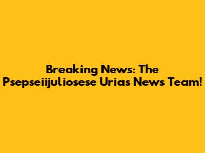 Breaking News: The Psepseiijuliosese Urias News Team!