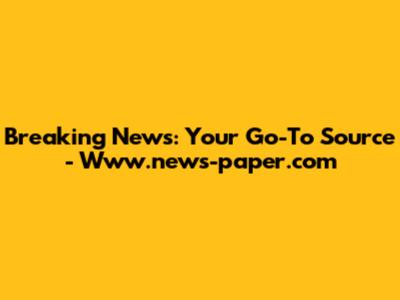 Breaking News: Your Go-To Source - Www.news-paper.com