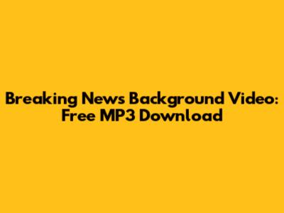 Breaking News Background Video: Free MP3 Download