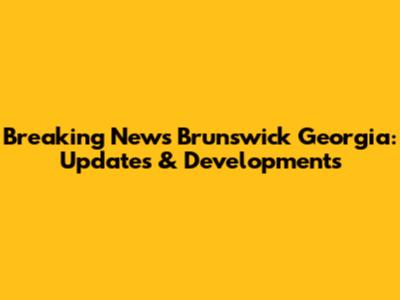 Breaking News Brunswick Georgia: Updates & Developments