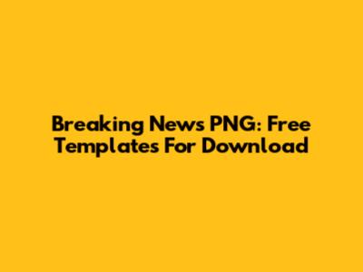 Breaking News PNG: Free Templates For Download