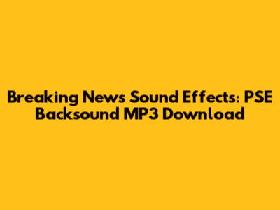 Breaking News Sound Effects: PSE Backsound MP3 Download
