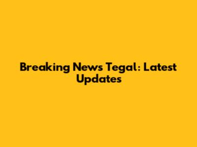 Breaking News Tegal: Latest Updates