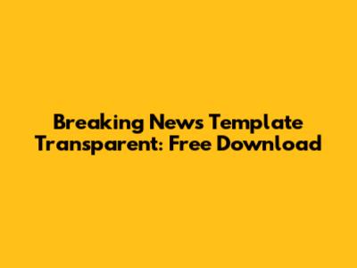 Breaking News Template Transparent: Free Download