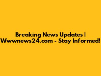 Breaking News Updates | Wwwnews24.com - Stay Informed!