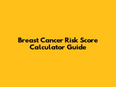 Breast Cancer Risk Score Calculator Guide