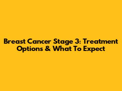Breast Cancer Stage 3: Treatment Options & What To Expect