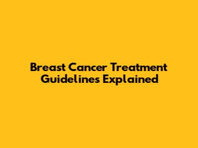 Breast Cancer Treatment Guidelines Explained