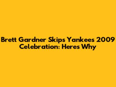 Brett Gardner Skips Yankees' 2009 Celebration: Here's Why