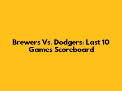 Brewers Vs. Dodgers: Last 10 Games Scoreboard
