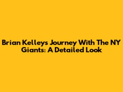 Brian Kelley's Journey With The NY Giants: A Detailed Look