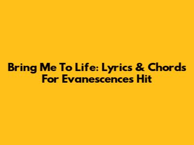 Bring Me To Life: Lyrics & Chords For Evanescence's Hit