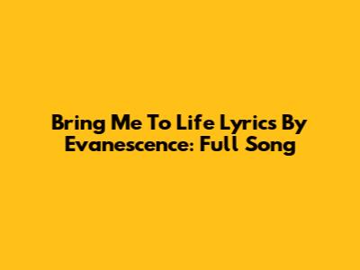 Bring Me To Life Lyrics By Evanescence: Full Song