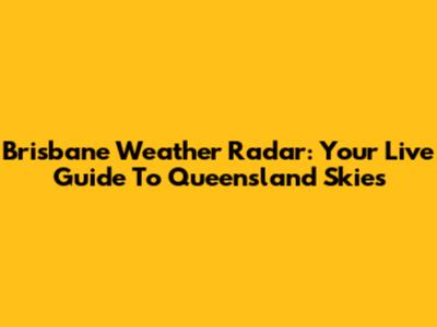 Brisbane Weather Radar: Your Live Guide To Queensland Skies
