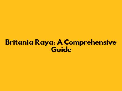 Britania Raya: A Comprehensive Guide