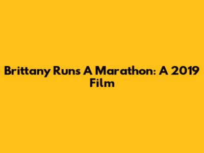 Brittany Runs A Marathon: A 2019 Film