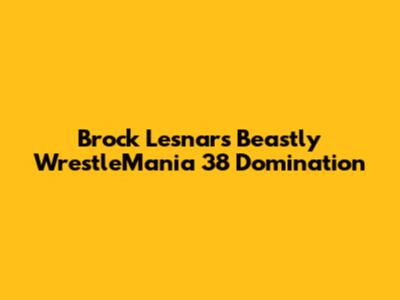 Brock Lesnar's Beastly WrestleMania 38 Domination