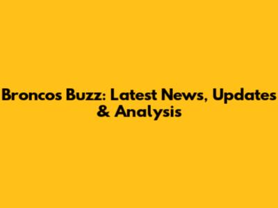 Broncos Buzz: Latest News, Updates & Analysis