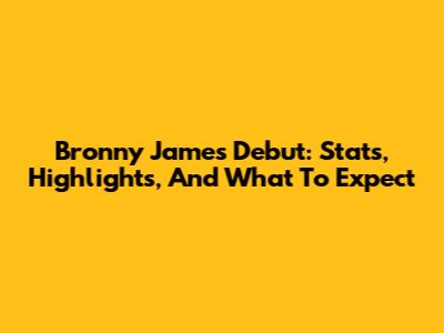 Bronny James' Debut: Stats, Highlights, And What To Expect