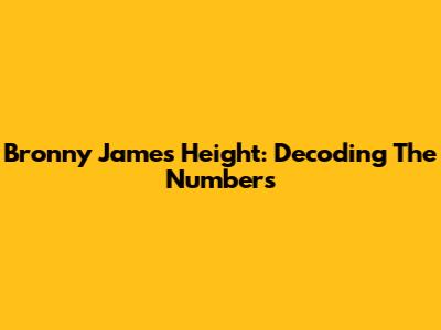 Bronny James' Height: Decoding The Numbers