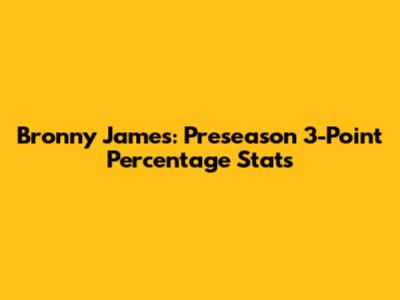 Bronny James: Preseason 3-Point Percentage Stats