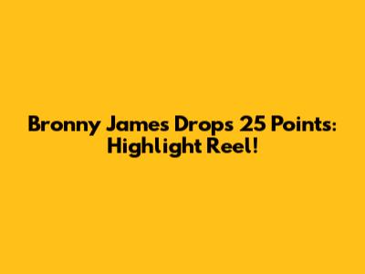 Bronny James Drops 25 Points: Highlight Reel!