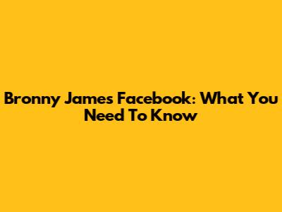 Bronny James Facebook: What You Need To Know