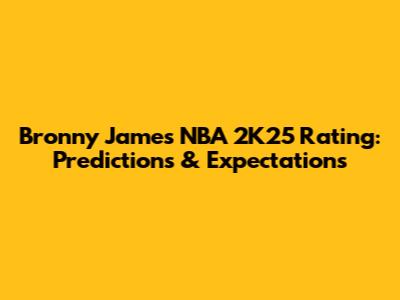Bronny James NBA 2K25 Rating: Predictions & Expectations