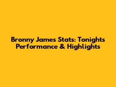 Bronny James Stats: Tonight's Performance & Highlights