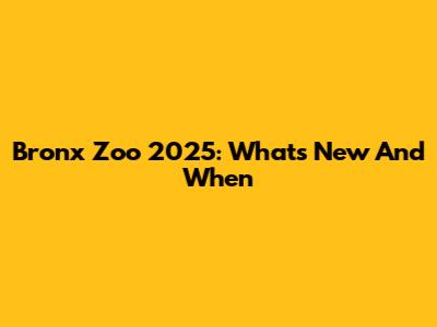 Bronx Zoo 2025: What's New And When