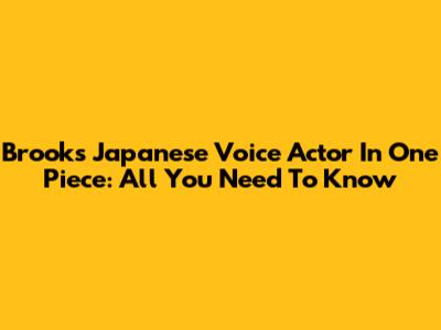 Brook's Japanese Voice Actor In One Piece: All You Need To Know