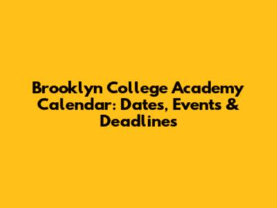 Brooklyn College Academy Calendar: Dates, Events & Deadlines