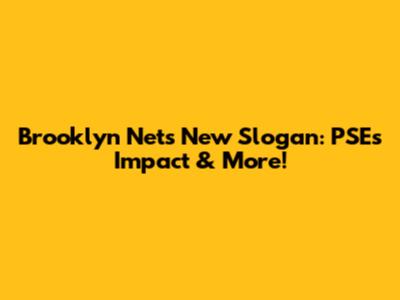 Brooklyn Nets' New Slogan: PSE's Impact & More!