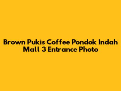 Brown Pukis Coffee Pondok Indah Mall 3 Entrance Photo
