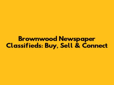 Brownwood Newspaper Classifieds: Buy, Sell & Connect